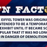 The Eiffel Tower was originally intended to be a temporary exhibit until it became so popular that it was no longer in danger of demolition